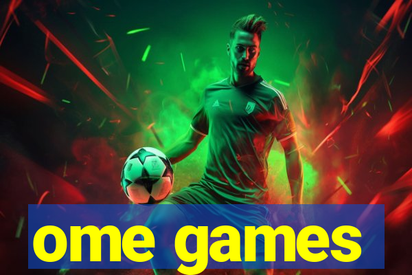 ome games